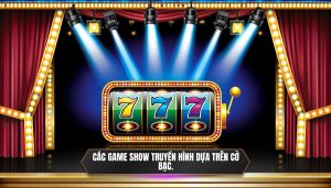 Các game show truyền hình dựa trên cờ bạc
