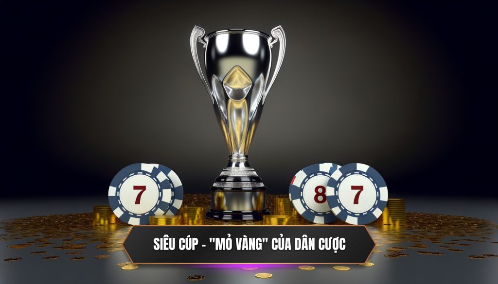 Siêu cúp - mỏ vàng của dân cược